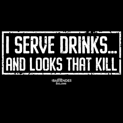 "I Serve Drinks and Looks that Kill" Men's Bartender Tee