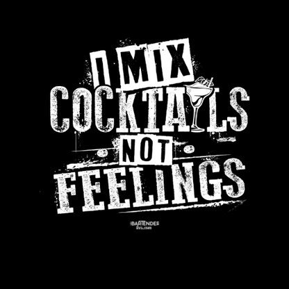 "I Mix Cocktails, Not Feelings" Bartender Tee