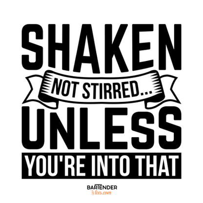 "Shaken Not Stirred Unless You're Into That" Men's Bartender Tee