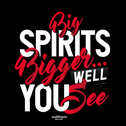 Big Spirits, Bigger...Well You See" Bartender T-shirt