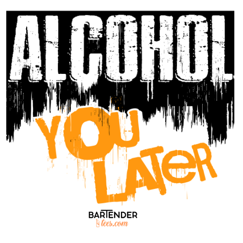 "Alcohol You Later" Bartender T-shirt