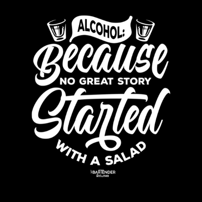 "Alcohol Because No Great Story Started with Salad" Men's Bartender Tee