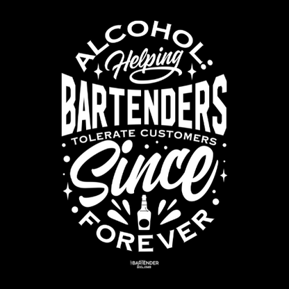 "Alcohol Helping Bartenders Tolerate Customers Since Forever" Men's Bartender Tee