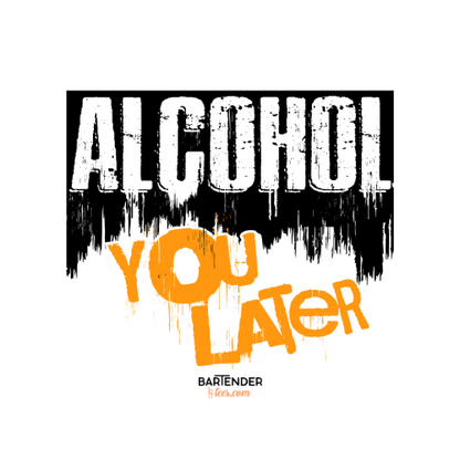 "Alcohol You Later" Bartender T-shirt