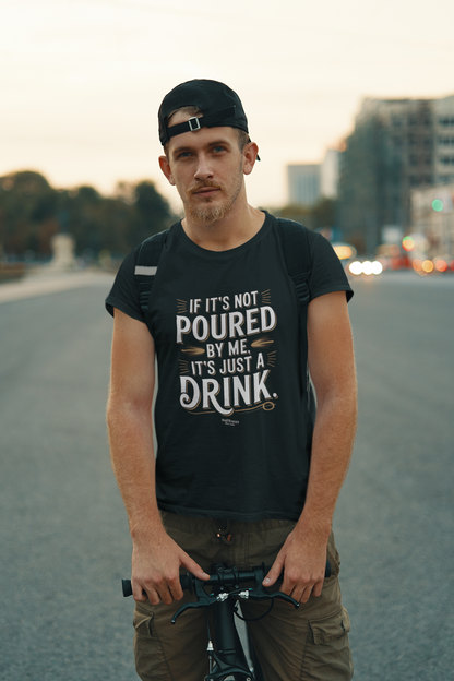 "If It's Not Poured by Me, It's Just a Drink" Softstyle T-Shirt