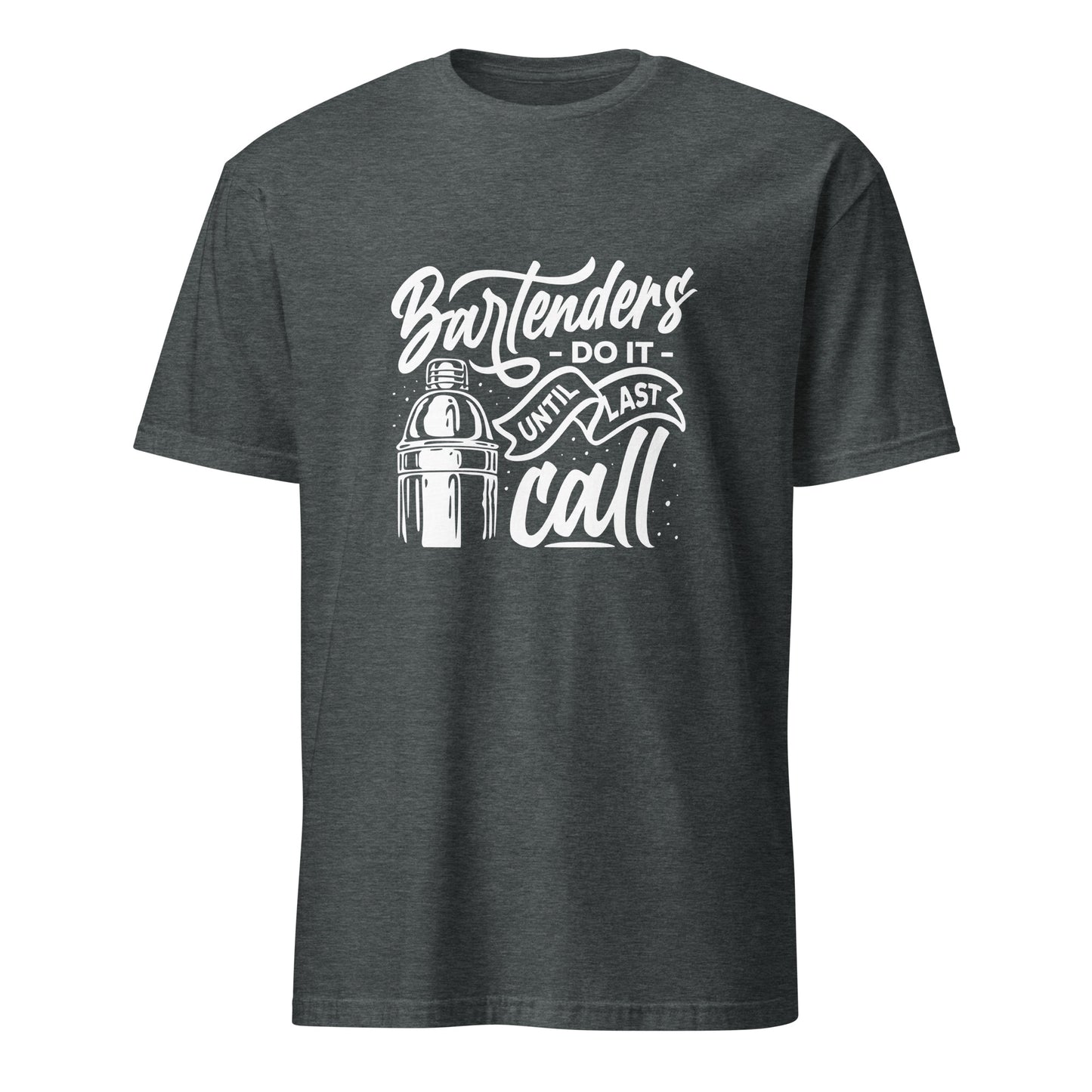 "Bartenders do it Until Last Call" Men's Bartender Tee