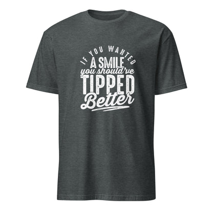 "If You Wanted a Smile You Should've Tipped Better" Men's Bartender Tee