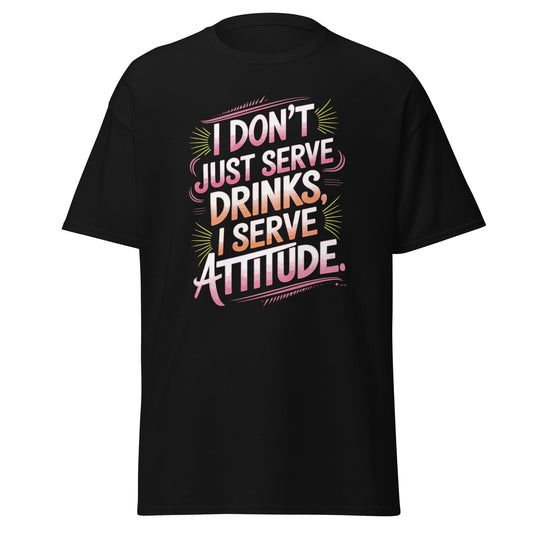 "I Don’t Just Serve Drinks, I Serve Attitude" Bartender T-shirt