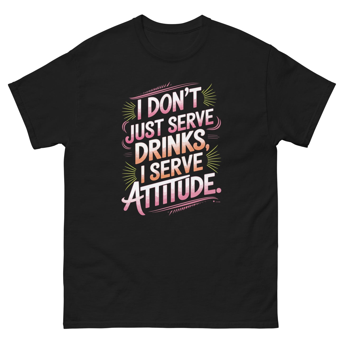 "I Don’t Just Serve Drinks, I Serve Attitude" Bartender T-shirt