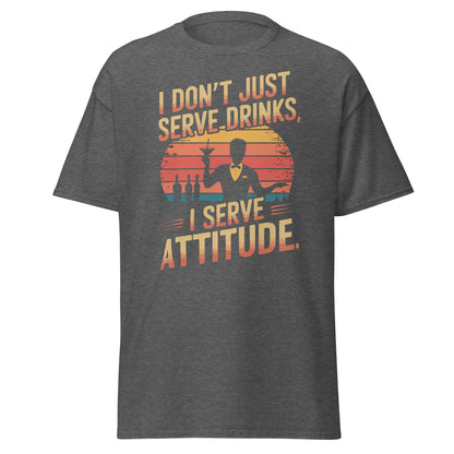 "I Don’t Just Serve Drinks, I Serve Attitude" Bartender Tee