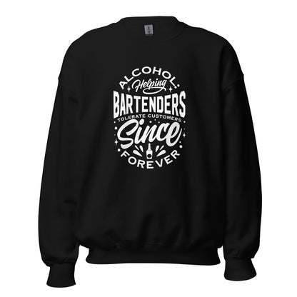 "Alcohol Helping Bartenders Tolerate Customers Since Forever" Sweatshirt