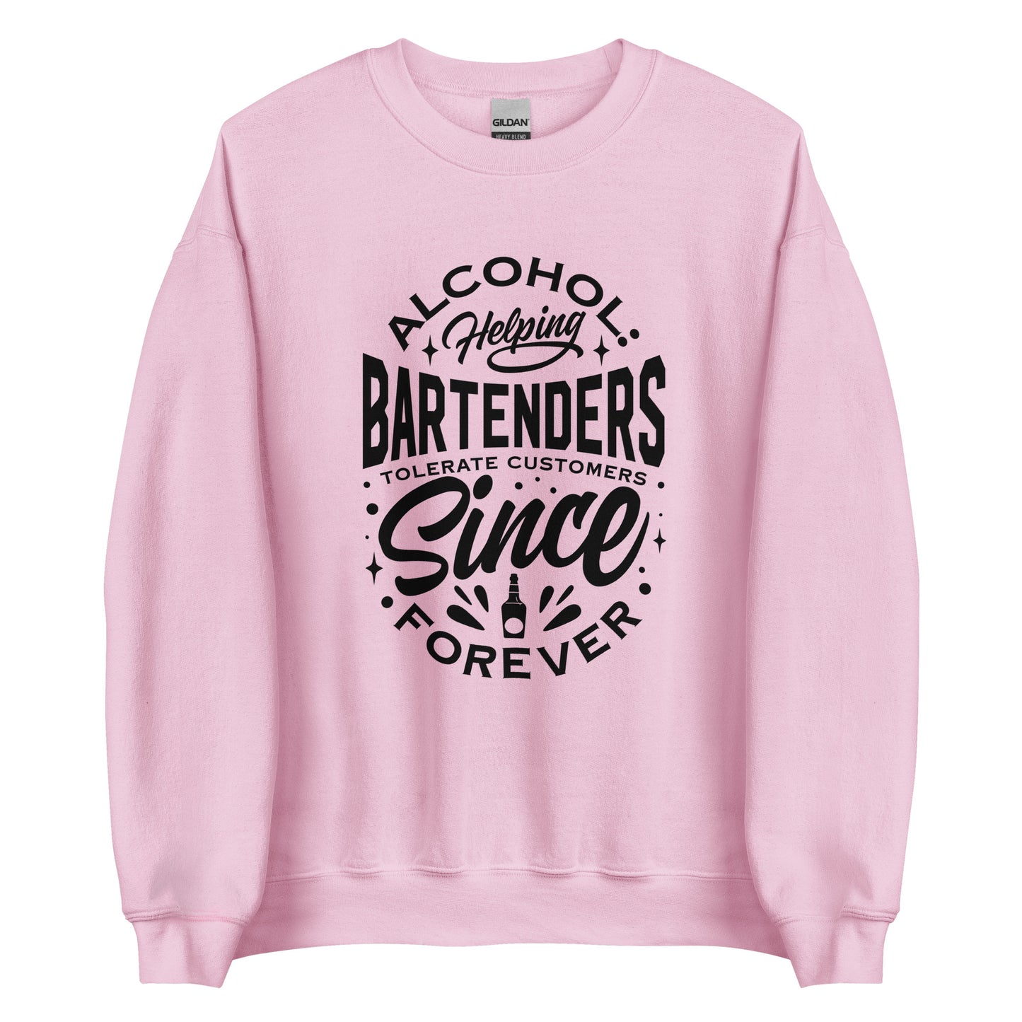 "Alcohol Helping Bartenders Tolerate Customers Since Forever" Sweatshirt