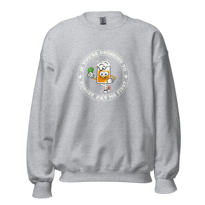 "If You're Drinking to Forget, Pay Me First" Bartender Sweatshirt