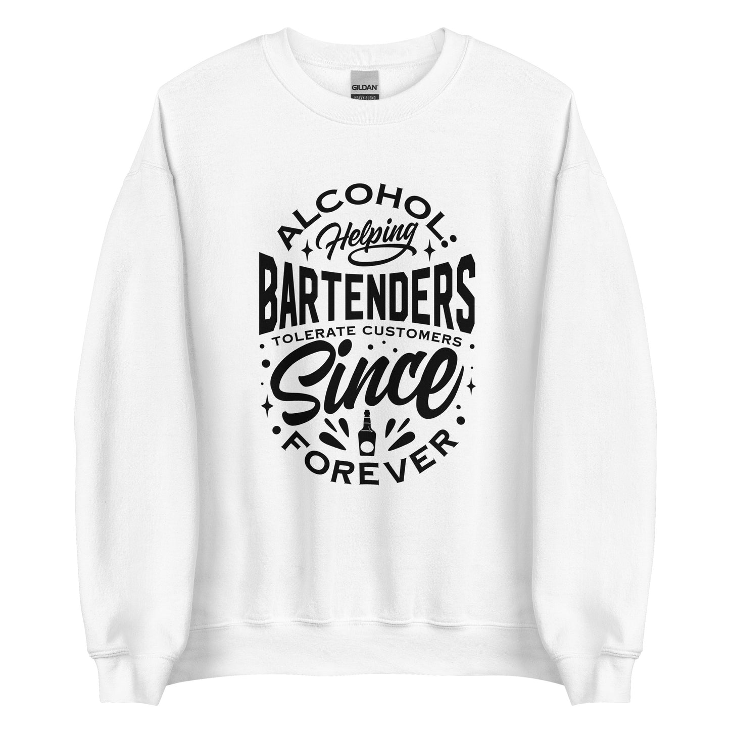 "Alcohol Helping Bartenders Tolerate Customers Since Forever" Sweatshirt