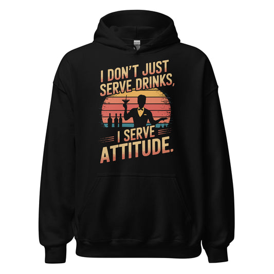 "I Don’t Just Serve Drinks, I Serve Attitude" Bartender Hoodie