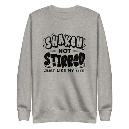 "Shaken Not Stirred Just Like my Life" Bartender Sweatshirt