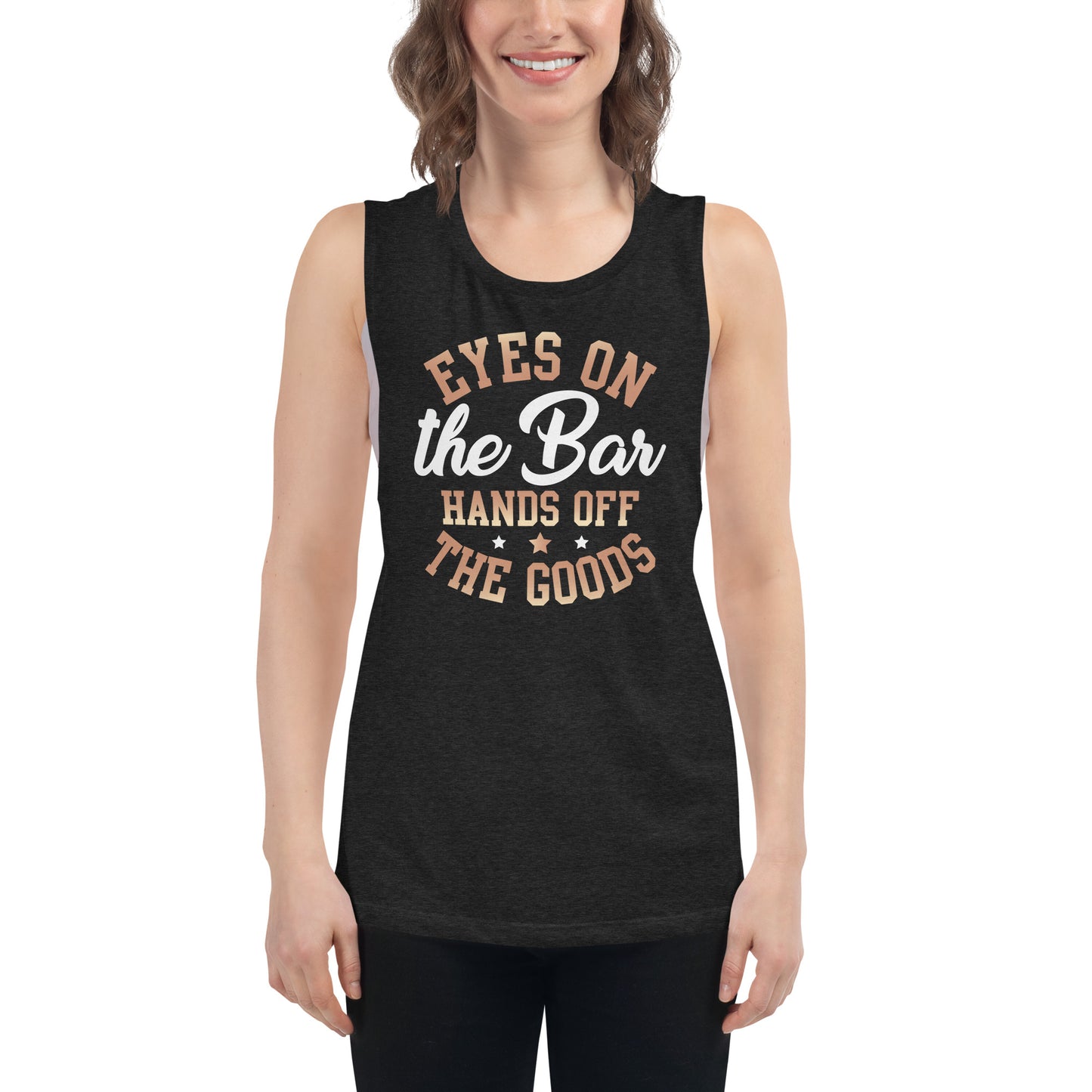 "Eyes On The Bar Hands Off The Goods" Women's Muscle Tank