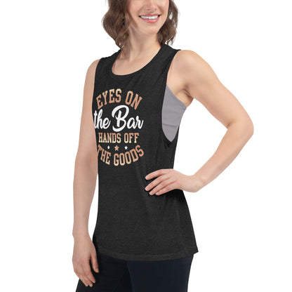 "Eyes On The Bar Hands Off The Goods" Women's Muscle Tank