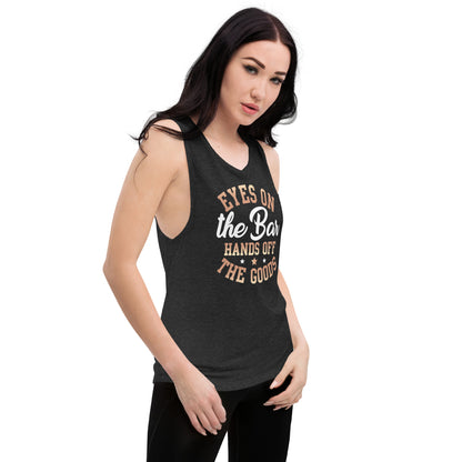 "Eyes On The Bar Hands Off The Goods" Women's Muscle Tank