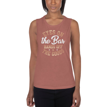 "Eyes On The Bar Hands Off The Goods" Women's Muscle Tank