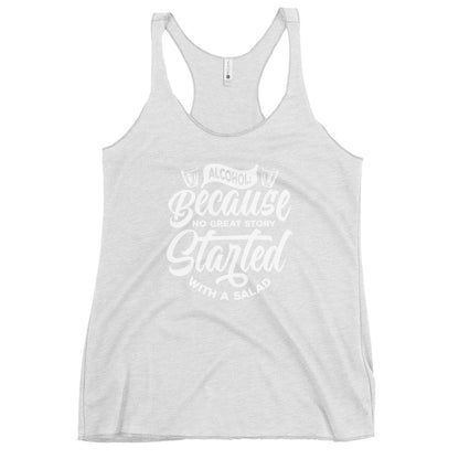 "Alcohol Because No Great Story Started with Salad" Women's Bartender Tank