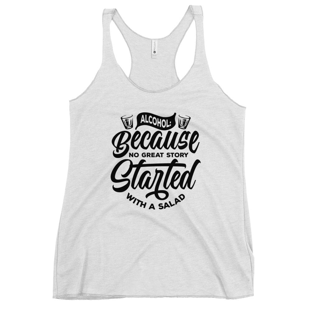 "Alcohol Because No Great Story Started with Salad" Women's Bartender Tank