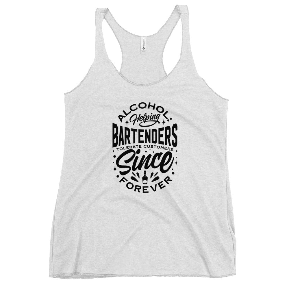 "Alcohol Helping Bartenders Tolerate Customers Since Forever" Women's Bartender Tank