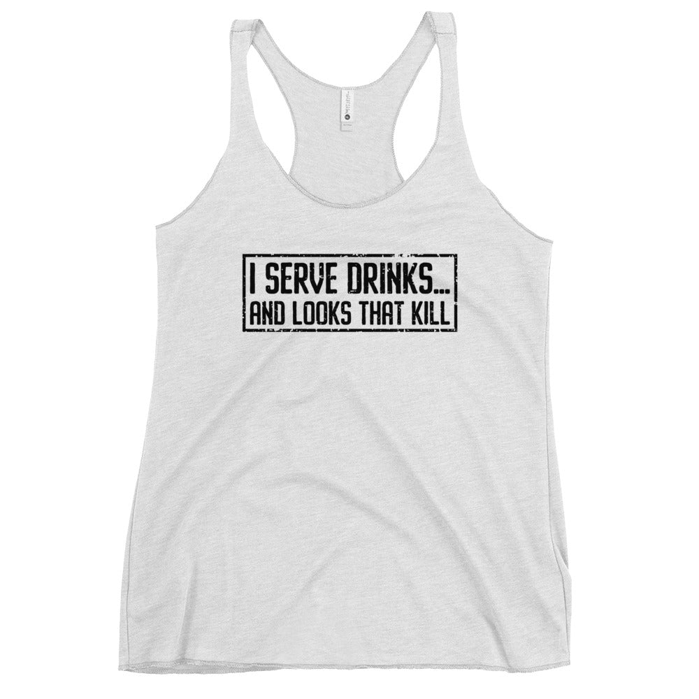 "I Serve Drinks and Looks that Kill" Women's Bartender Tank