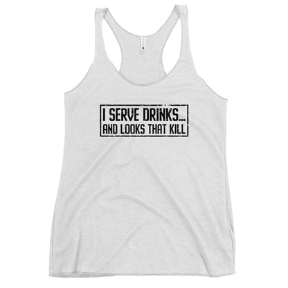 "I Serve Drinks and Looks that Kill" Women's Bartender Tank