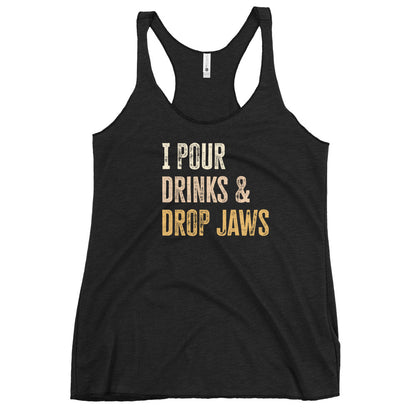 "I Pour Drinks and Drop Jaws" Women's Bartender Tank